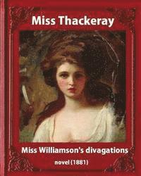 bokomslag Miss Williamson's Divagations (1881), by Miss Thackeray A NOVEL: Anne Thackeray Ritchie