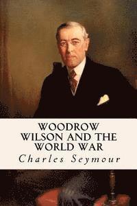 bokomslag Woodrow Wilson and the World War