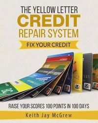 bokomslag The Yellow Letter Credit Repair System: Fix Your Credit - Raise Your Scores 100 Points In 100 Days