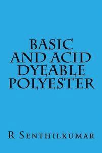 R. Senthilkumar - Basic and Acid Dyeable Polyester, Häftad