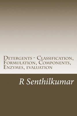 R. Senthilkumar - Detergents - Classification, Formulation, Components, Enzymes, evaluation, Häftad