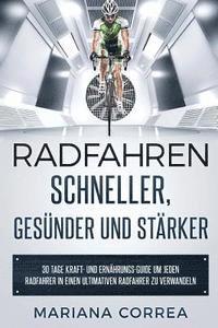 bokomslag RADFAHREN SCHNELLER, GESUNDER Und STARKER: 30 TAGE KRAFT- UND ERNAHRUNGS-GUIDE UM JEDEN RADFAHRER In EINEN ULTIMATIVEN RADFAHRER ZU VERWANDELN