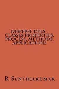 bokomslag Disperse Dyes - Classes, Properties, Process, Methods, applications