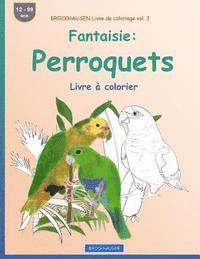 bokomslag BROCKHAUSEN Livre de coloriage vol. 3 - Fantaisie: Perroquets: Livre à colorier