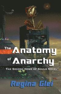 bokomslag The Anatomy of Anarchy: The Second Dome of Souls Novel