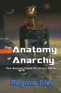 Regina Glei - The Anatomy of Anarchy: The Second Dome of Souls Novel, Häftad