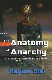 The Anatomy of Anarchy: The Second Dome of Souls Novel 1