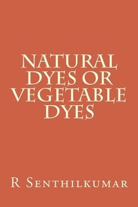 bokomslag Natural Dyes or Vegetable dyes