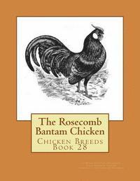 bokomslag The Rosecomb Bantam Chicken: Chicken Breeds Book 28