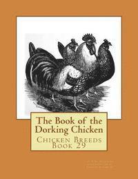 bokomslag The Book of the Dorking Chicken: Chicken Breeds Book 29