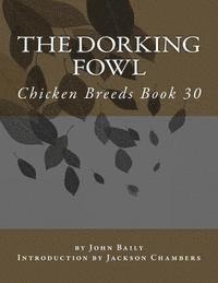 bokomslag The Dorking Fowl: Chicken Breeds Book 30