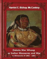 bokomslag Dakota War Whoop or Indian Massacres and War in Minnesota of 1862 - 1863: by Harriet E. Bishop McConkey