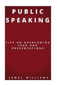 bokomslag Public Speaking: Tips On Overcoming Fear And Presentations: (Confidence, Self Help, Speech, Techniques)