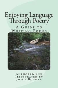 Enjoying Language Through Poetry: A Guide to Writing Poems 1