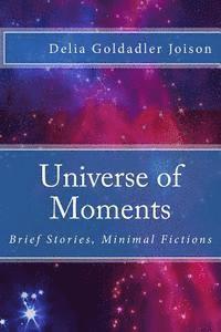 bokomslag Universe of Moments: Brief Stories, Minimal Fictions