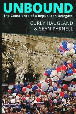 Unbound: The Conscience of a Republican Delegate