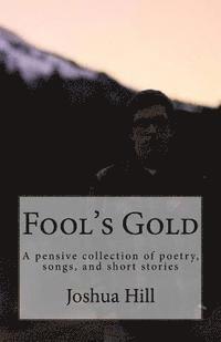 bokomslag Fool's Gold: A pensive collection of poetry, songs, and short stories