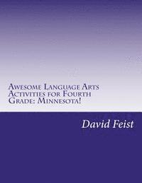 David Feist - Awesome Language Arts Activities for Fourth Grade: Minnesota!: A Full School Year's Worth, Häftad