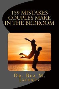 bokomslag 159 Mistakes Couples Make In The Bedroom: And How To Avoid Them