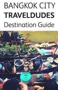 bokomslag Bangkok City Travel Dudes Destination Guidebook