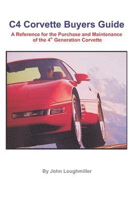 C4 Corvette Buyers Guide: A Reference for the Purchase and Maintenance of the 4th Generation Corvette 1