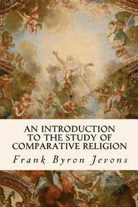 Frank Byron Jevons - An Introduction to the Study of Comparative Religion, Häftad