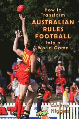 bokomslag How to Transform Australian Rules Football into a World Game