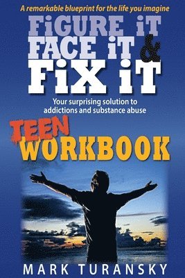 bokomslag Figure It, Face It, & Fix It - Teen Workbook: Your surprising solution to addiction and substance abuse