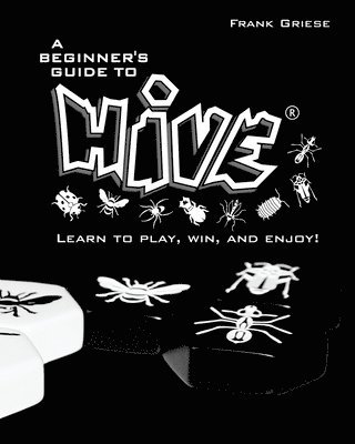 bokomslag A beginner's guide to Hive: Learn to Play, Win and Enjoy!