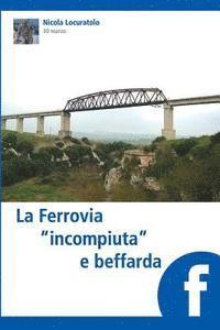 bokomslag La Ferrovia 'incompiuta' e beffarda