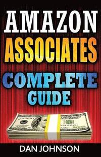 bokomslag Amazon Associates: Complete Guide: Make Money Online with Amazon Associates: The Amazon Associates Bible: A Step-By-Step Guide on Amazon