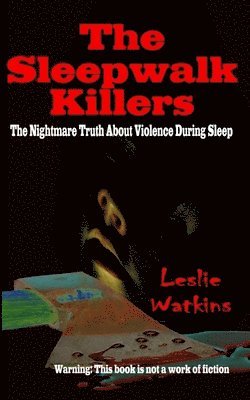The Sleepwalk Killers: The Nightmare Truth About Violence During Sleep 1