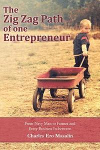 bokomslag The Zig Zag Path of one Entrepreneur: From Navy Man to Farmer and Every Business In-between