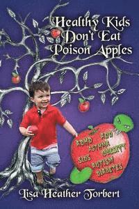 bokomslag Healthy Kids Don't Eat Poison Apples: Complete Handbook From Pregnancy to Grown-up, Food, Discipline, Technology, Sleep, Relaxation, Toxic Products, D