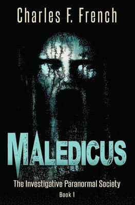 bokomslag Maledicus: The Investigative Paranormal Society Book I