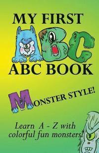 My first ABC book, Monster Style!: Learn the alphabet with colorful, fun, cool monsters! 1