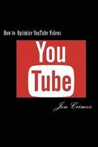 bokomslag How to Optimize YouTube Videos: 1st Page Ranking on YouTube and Google in as little as 48 hours!