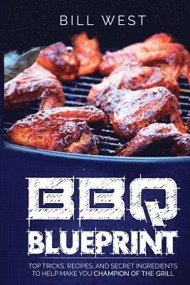 bokomslag BBQ Blueprint (B&W Edition): Top Tricks, Recipes, and Secret Ingredients To Help Make you Champion Of The Grill