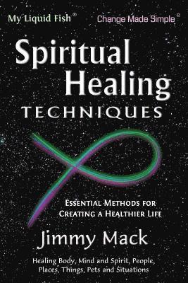 Spiritual Healing Techniques: Essential Methods for Creating a Healthier Life 1