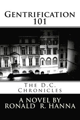 Ronald R. Hanna - Gentrification 101: The D.C. Chronicles, Häftad