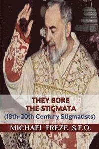 bokomslag They Bore the Stigmata: (18th-20th Century Stigmatists)