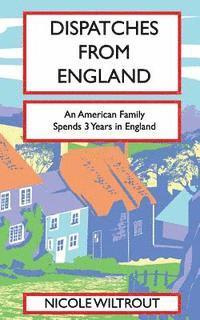 bokomslag Dispatches from England: An American Family's Adventure Living in England for 3 Years