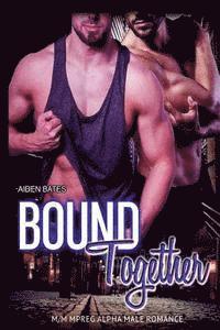 bokomslag Bound Together: M/M Mpreg Alpha Male Romance