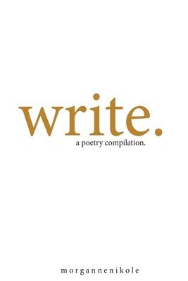 Morganne Nikole - write.: a poetry compilation, Häftad