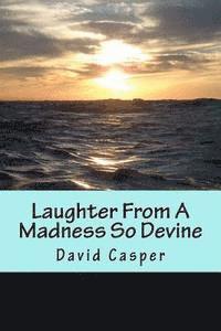 Laughter From A Madness So Devine 1