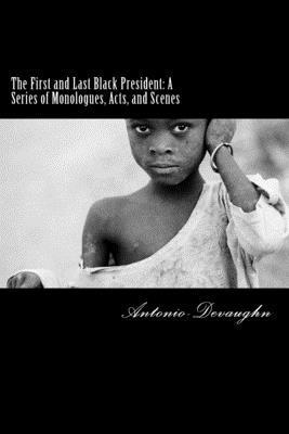 bokomslag The First and Last Black President: A Series of Monologues, Acts, and Scenes