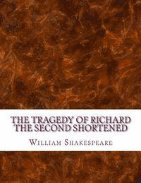 bokomslag The Tragedy of Richard the Second Shortened: Shakespeare Edited for Length