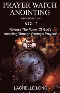 bokomslag Prayer Watch Anointing Vol.1 Revised Edition: Release the power of God's anointing through strategic prayers