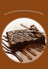 bokomslag Super Awesome Diabetic Sugar Free Brownie and Cookie Bar Recipes: Low Sugar Versions of Your Favorite Brownies and Cookie Bars
