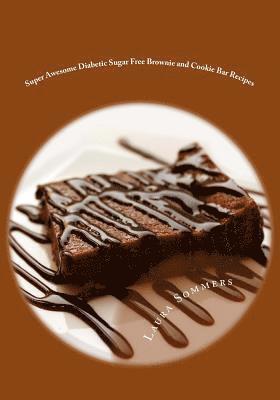 bokomslag Super Awesome Diabetic Sugar Free Brownie and Cookie Bar Recipes